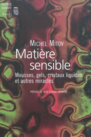 Matière sensible : mousses, gels, cristaux liquides et autres miracles - Michel Mitov