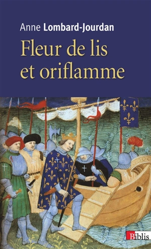 Fleur de lis et oriflamme : signes célestes du royaume de France - Anne Lombard-Jourdan