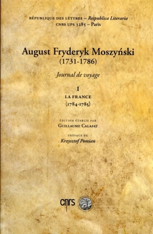 Journal de voyage. Vol. 1. La France : 1784-1785 - August Fryderyk Moszynski