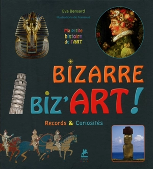 Bizarre, biz'art ! : records & curiosités - Eva Bensard