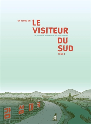 Le visiteur du Sud : le journal de monsieur Oh en Corée du Nord. Vol. 1 - Yeong-Jin Oh