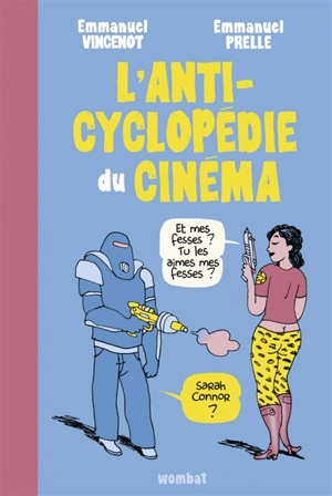 L'anticyclopédie du cinéma : tout ce que vous avez toujours voulu savoir sur le cinéma (sans jamais oser le demander à Woody Allen) - Emmanuel Vincenot