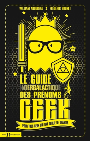 Le guide intergalactique des prénoms geek : pour tous ceux qui ont oublié de grandir - William Audureau