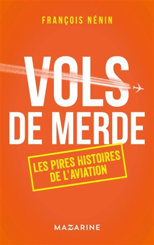 Vols de merde : les pires histoires de l'aérien - François Nénin