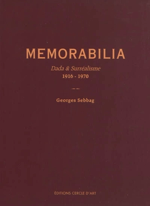 Memorabilia, constellations inaperçues : Dada & surréalisme, 1916-1970 - Georges Sebbag