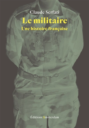 Le militaire : une histoire française - Claude Serfati