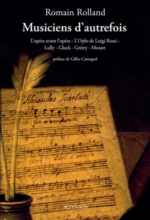 Musiciens d'autrefois : l'opéra avant l'opéra, l'Orfeo de Luigi Rossi, Lully, Gluck, Grétry, Mozart - Romain Rolland