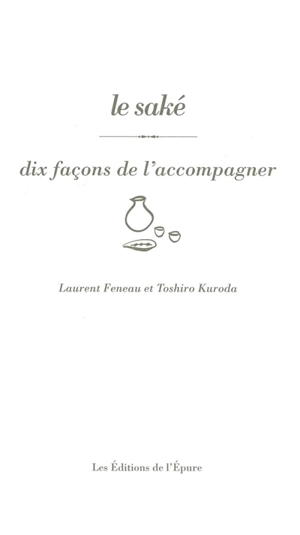 Le saké : dix façons de l'accompagner - Laurent Feneau