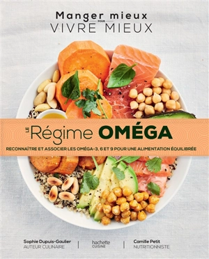Le régime oméga : reconnaître et associer les oméga-3, 6 et 9 pour une alimentation équilibrée - Sophie Dupuis-Gaulier