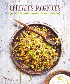 Céréales magiques : 150 recettes alliées de ma santé - Laura Agar Wilson