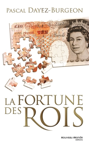 La fortune des rois : train de vie, patrimoine et investissements princiers - Pascal Dayez-Burgeon