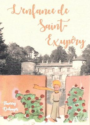 L'enfance de Saint-Exupéry - Thierry Dehayes