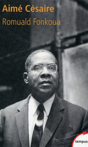 Aimé Césaire (1913-2008) - Romuald Fonkoua