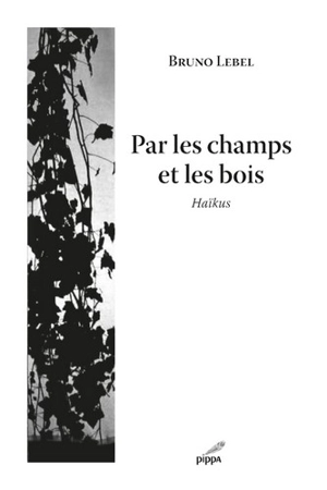 Par les champs et les bois : haïkus - Bruno Lebel