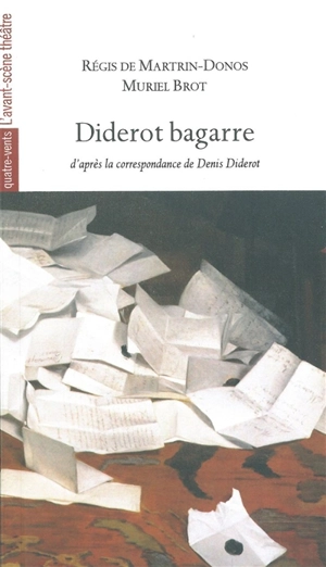 Diderot bagarre : d'après la correspondance de Denis Diderot - Régis de Martrin-Donos