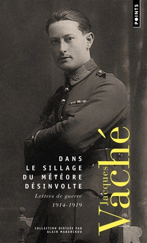 Dans le sillage du météore désinvolte : lettres de guerre : 1914-1919 - Jacques Vaché