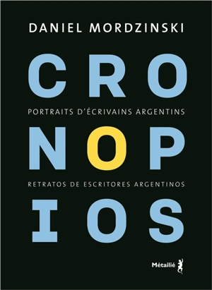 Cronopios : portraits d'écrivains argentins. Cronopios : retratos de escritores argentinos - Daniel Mordzinski