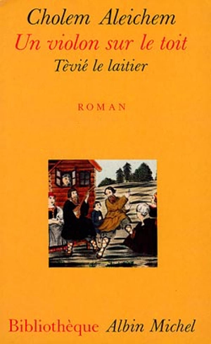 Un violon sur le toit : Tévié le laitier - Cholem Aleichem