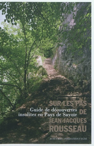 Sur les pas de Jean-Jacques Rousseau : guide de découvertes insolites en pays de Savoie