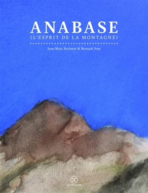 Anabase : l'esprit de la montagne - Bernard Amy