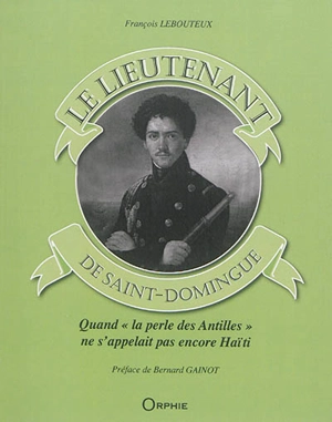 Le lieutenant de Saint-Domingue - François Lebouteux