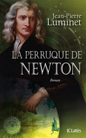 Les bâtisseurs du ciel. Vol. 4. La perruque de Newton - Jean-Pierre Luminet