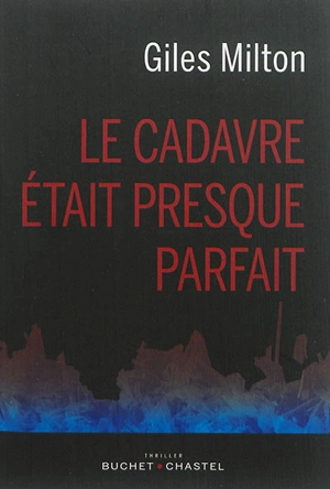 Le cadavre était presque parfait - Giles Milton