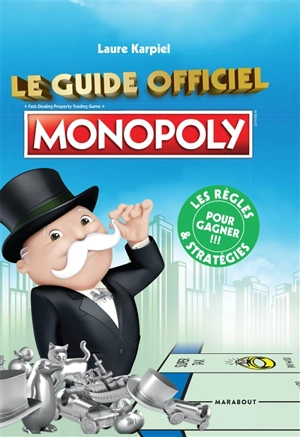 Le guide officiel Monopoly : les règles & stratégies pour gagner !!! - Laure Karpiel