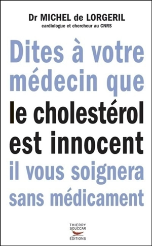 Dites à votre médecin que le cholestérol est innocent, il vous soignera sans médicament - Michel de Lorgeril