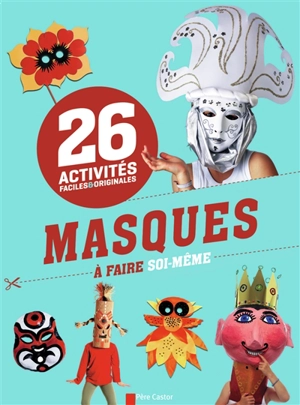 Masques à faire soi-même : 26 activités faciles & originales - Savine Pied