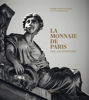 La Monnaie de Paris : 1.150 ans d'histoire - Nicolas d' Estienne d'Orves