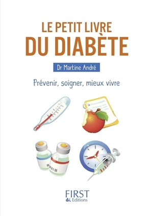 Le petit livre du diabète : prévenir, soigner, mieux vivre - Martine André