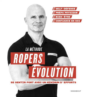 La méthode Ropers évolution : se sentir fort avec un minimum d'efforts - Franck Ropers