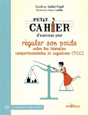 Petit cahier d'exercices pour réguler son poids selon les thérapies comportementales et cognitives (TCC) - Sandrine Gabet-Pujol