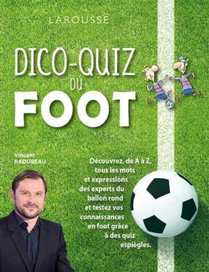 Dico-quiz du foot : découvrez, de A à Z, tous les mots et expressions des experts du ballon rond et testez vos connaissances en foot grâce à des quiz espiègles - Vincent Radureau