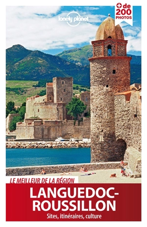 Languedoc-Roussillon : le meilleur de la région : sites, itinéraires, culture