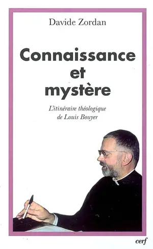 Connaissance et mystère : l'itinéraire théologique de Louis Bouyer - Davide Zordan