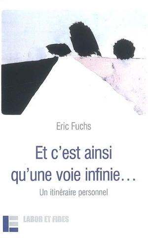 Et c'est ainsi qu'une voie infinie... : un itinéraire personnel - Eric Fuchs