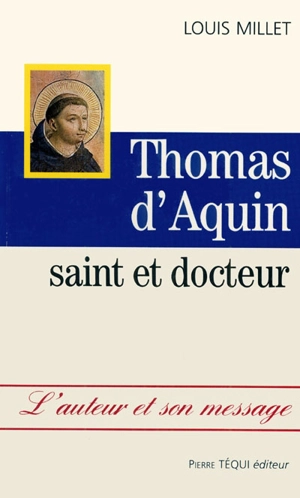 Thomas d'Aquin : saint et docteur - Louis Millet
