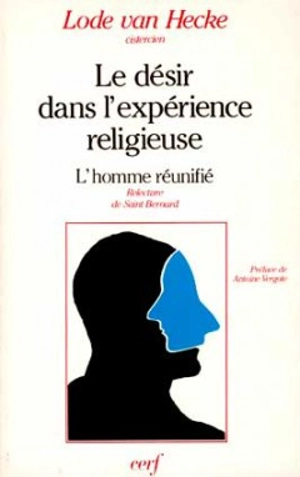 Le désir dans l'expérience religieuse : l'homme réunifié, relecture de saint Bernard - Lode Van Hecke
