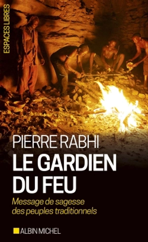 Le gardien du feu : message de sagesse des peuples traditionnels - Pierre Rabhi