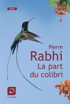 La part du colibri : l'espèce humaine face à son devenir - Pierre Rabhi