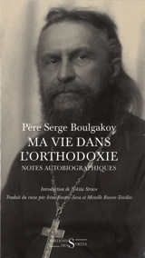 Ma vie dans l'orthodoxie : notes autobiographiques - Sergueï Nikolaevitch Boulgakov