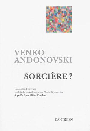Sorcière ? : roman à l'état brut, cahier d'un écrivain - Venko Andonovski