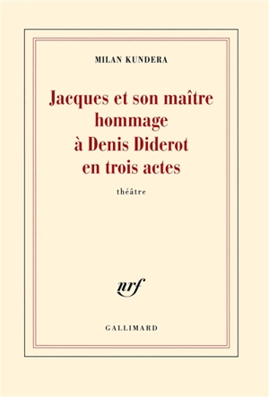 Jacques et son maître : hommage à Denis Diderot en trois actes - Milan Kundera