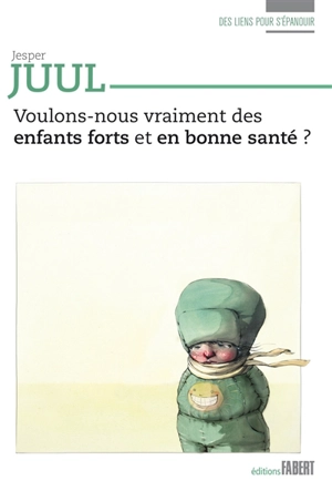 Voulons-nous vraiment des enfants forts et en bonne santé ? - Jesper Juul