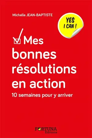 Mes bonnes résolutions en action : yes I can ! : 10 semaines pour y arriver - Michelle Jean-Baptiste