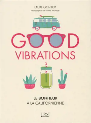Good vibrations : le bonheur à la californienne - Laure Gontier