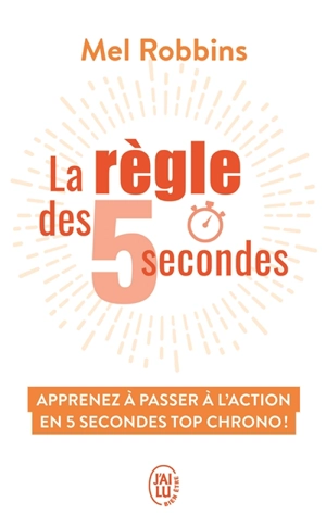 La règle des 5 secondes : apprenez à passer à l'action en 5 secondes top chrono ! - Mel Robbins