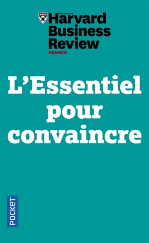 L'essentiel pour convaincre - The Harvard business review